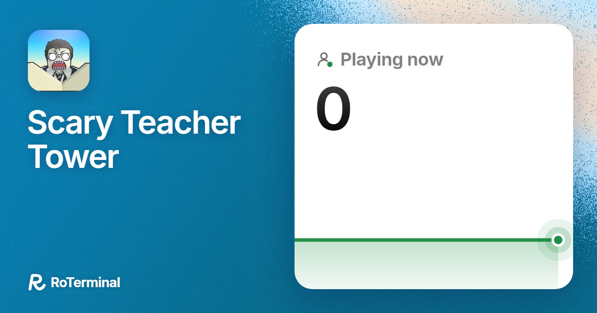 Scary Teacher Tower player count: 0 playing · RoTerminal